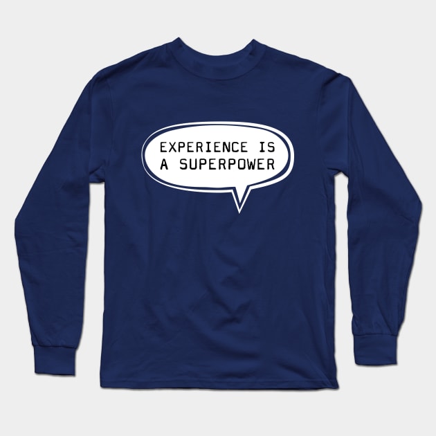 Experience is a superpower Long Sleeve T-Shirt by TompasCreations